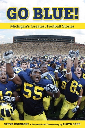 Go Blue! Michigan's Greatest Football Stories【電子書籍】[ Steve Kornacki ]
