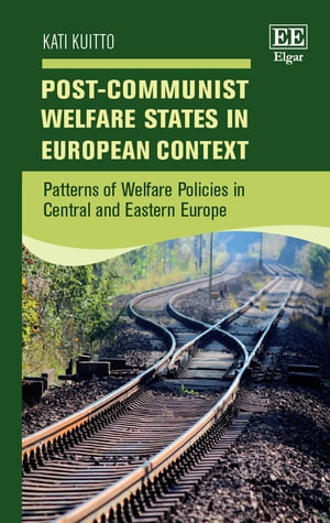 Post-Communist Welfare States in European Context Patterns of Welfare Policies in Central and Eastern Europe【電子書籍】 Kati Kuitto