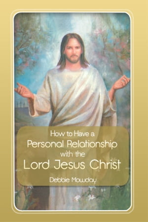 How to Have a Personal Relationship with the Lord Jesus Christ