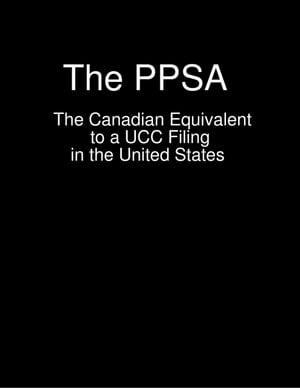 The PPSA - The Canadian Equivalent to a UCC Filing in the United States【電子書籍】[ Malikhai Lewis ]