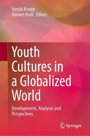 Youth Cultures in a Globalized World Developments, Analyses and Perspectives【電子書籍】