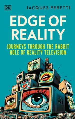 Edge of Reality Journeys Through the Rabbit Hole of Reality Television【電子書籍】[ Jacques Peretti ]
