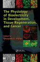 The Physiology of Bioelectricity in Development, Tissue Regeneration and Cancer【...