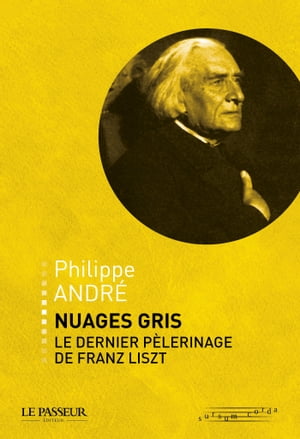 Nuages gris, le dernier p?lerinage de Franz Liszt