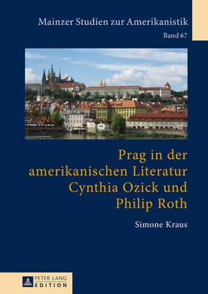 Prag in der amerikanischen Literatur: Cynthia Ozick und Philip RothŻҽҡ[ Simone Kraus ]