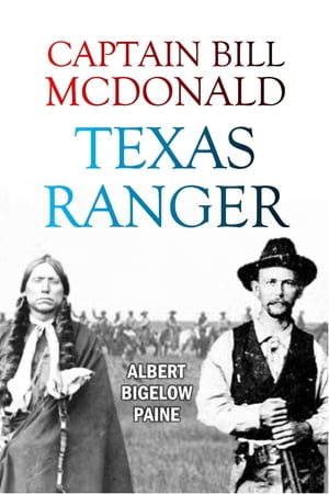 Captain Bill McDonald, Texas Ranger: A Story of Frontier Reform