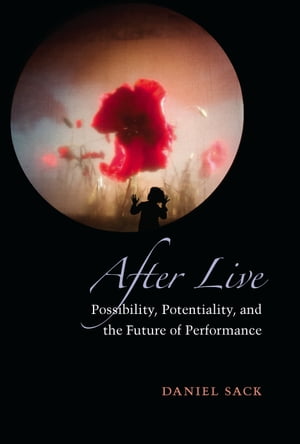 After Live Possibility, Potentiality, and the Future of Performance