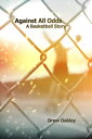 Against All Odds A Basketball Story【電子書