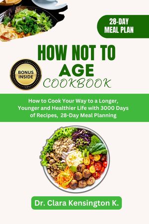 HOW NOT TO AGE COOKBOOK