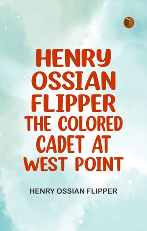 ŷKoboŻҽҥȥ㤨Henry Ossian Flipper the Colored Cadet at West PointŻҽҡ[ Henry Ossian Flipper ]פβǤʤ158ߤˤʤޤ
