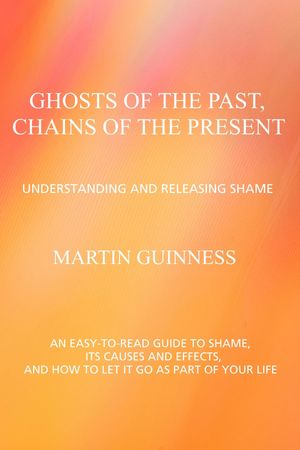 Ghosts of the Past, Chains of the Present Understanding and Releasing ShameŻҽ...