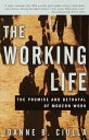 The Working Life The Promise and Betrayal of Modern Work