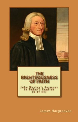 The Righteousness Of Faith: John Wesley's Sermon In Today's English (6 of 44)