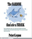 The Sardine that ate a Shark How to bite back: plan, buy, sell and succeed in the Shark-infested waters of business today. From one who’s been there, done that.【電子書籍】 P. D. (Pete) Keynes