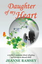 Daughter of my Heart A Mother's Memoire about Adopting and Loving an Abused Child