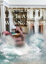 Helping Believers Live In A World With No Normal! The Practical Helps Library, #...
