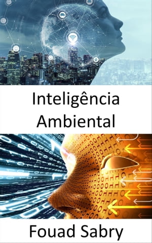 Intelig?ncia Ambiental Iluminando os espa?os escuros e acelerando os avan?os na intelig?ncia geral artificial