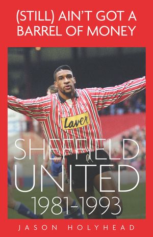 (Still) Ain't Got A Barrel of Money Sheffield Untied, 1981-1993【電子書籍】[ Jason Holyhead ]