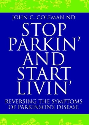 Stop Parkin' and Start Livin' : Reversing The Symptoms Of Parkinson's Disease