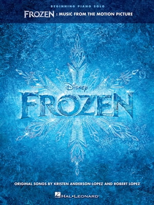 Frozen - Beginning Piano Solo Songbook Music from the Motion Picture【電子書籍】 Robert Lopez