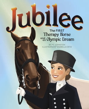Jubilee The First Therapy Horse and an Olympic Dream【電子書籍】[ KT Johnston ]