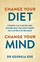 Change Your Diet, Change Your Mind A powerful plan to improve mood, overcome anxiety and protect memory for a lifetime of optimal mental health【電子書籍】 Dr Georgia Ede