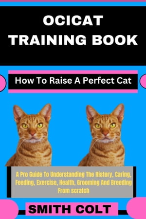 OCICAT TRAINING BOOK How To Raise A Perfect Cat