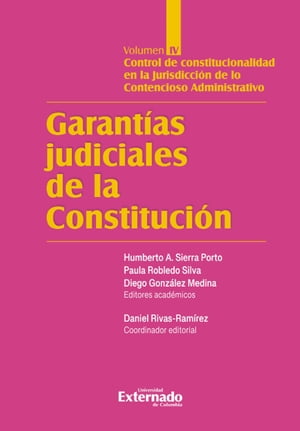 Garant?as judiciales de la Constituci?n Tomo IV Control de constitucionalidad en la Jurisdicci?n de lo Contencioso Administrativo