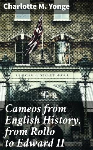Cameos from English History, from Rollo to Edward II【電子書籍】 Charlotte M. Yonge