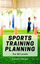 Sports Training Planning For All Levels A Comprehensive Guide That Will Help You In Becoming The Winner In Any Sport Discover How To Develop Better Athletic Skills By Working Smarter【電子書籍】 Ciarany P Fowlerd