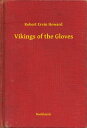 Vikings of the Gloves【電子書籍】[ Robert Ervin Howard ]