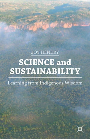Science and Sustainability Learning from Indigenous WisdomŻҽҡ[ J. Hendry ]