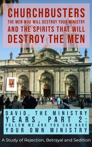 David, The Ministry Years, Part 2 : Follow ME and You Can Have Your Own Ministry - A Study of Rejection, Betrayal and Sedition