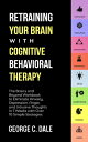 ŷKoboŻҽҥȥ㤨Retraining Your Brain with Cognitive Behavioral Therapy: The Basics and Beyond Workbook to Eliminate Anxiety, Depression, Anger, and Intrusive Thoughts In 7 Weeks with Over 10 Simple StrategiesŻҽҡ[ George C. Dale ]פβǤʤ350ߤˤʤޤ