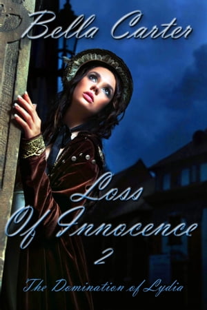 Loss of Innocence 2-The Domination of Lydia (An Erotic Victorian Romance)Żҽҡ[ Bella Carter ]