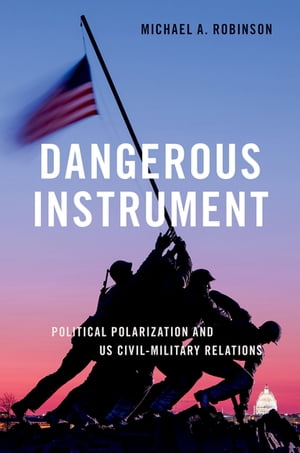 ŷKoboŻҽҥȥ㤨Dangerous Instrument Political Polarization and US Civil-Military RelationsŻҽҡ[ Michael A. Robinson ]פβǤʤ4,150ߤˤʤޤ