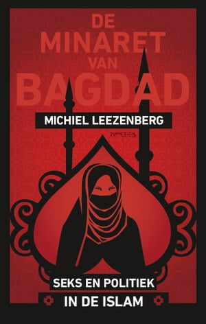De minaret van Bagdad seks en politiek in de Islam【電子書籍】[ Michiel Leezenberg ]