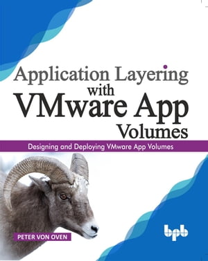 Application Layering with VMware App Volumes【電子書籍】[ Peter von Oven ]