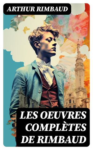 Les Oeuvres Complètes de Rimbaud