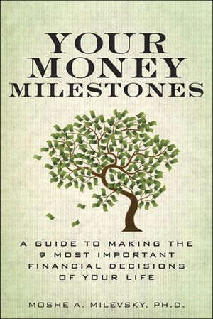 Your Money Milestones: A Guide to Making the 9 Most Important Financial Decisions of Your Life