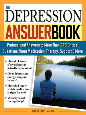 Depression Answer BookProfessional Answers to More than 275 Critical Questions About Medication, Therapy, Support, and More【電子書籍】[ Wes Burgess, ]