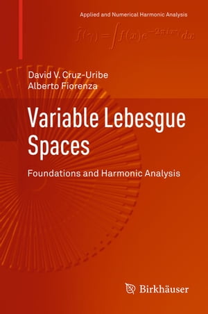 Variable Lebesgue Spaces Foundations and Harmonic AnalysisŻҽҡ[ Alberto Fiorenza ]