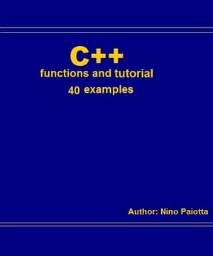 C++ Functions and tutorial【電子書籍】[ Nino Paiotta ]