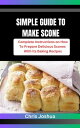 SIMPLE GUIDE TO MAKE SCONE Complete Instructions