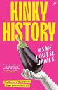 Kinky History The Stories of Our Intimate Lives, Past and Present【電子書籍】[ Esm? Lo...