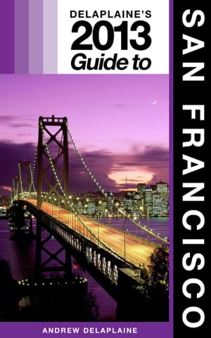 Delaplaine's 2013 Guide to San Francisco
