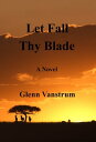 Let Fall Thy Blade【電子書籍】[ Glenn Vans