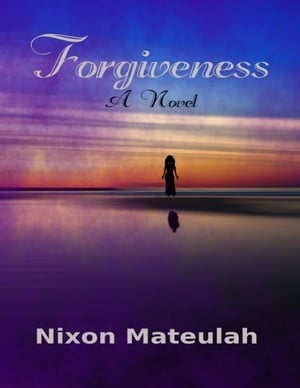 Forgiveness【電子書籍】[ Nixon Mateulah ]