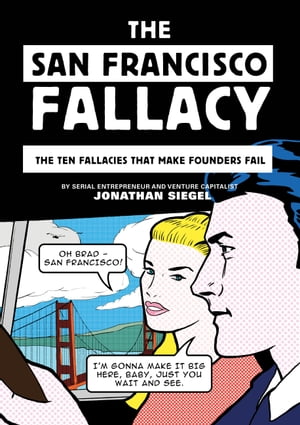 The San Francisco Fallacy The Ten Fallacies That Make Founders Fail