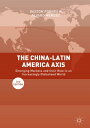 The China-Latin America Axis Emerging Markets and their Role in an Increasingly Globalised World